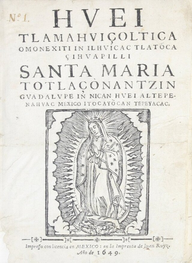 Eerste pagina van Huei Tlamahuiçoltica (The Great Event), een tekst in de Nahuatl taal, gepubliceerd in Mexico-Stad, 1649, door Luis Laso de la Vega, pastoor van de kapel van Virgen de Guadalupe in Tepeyac. 