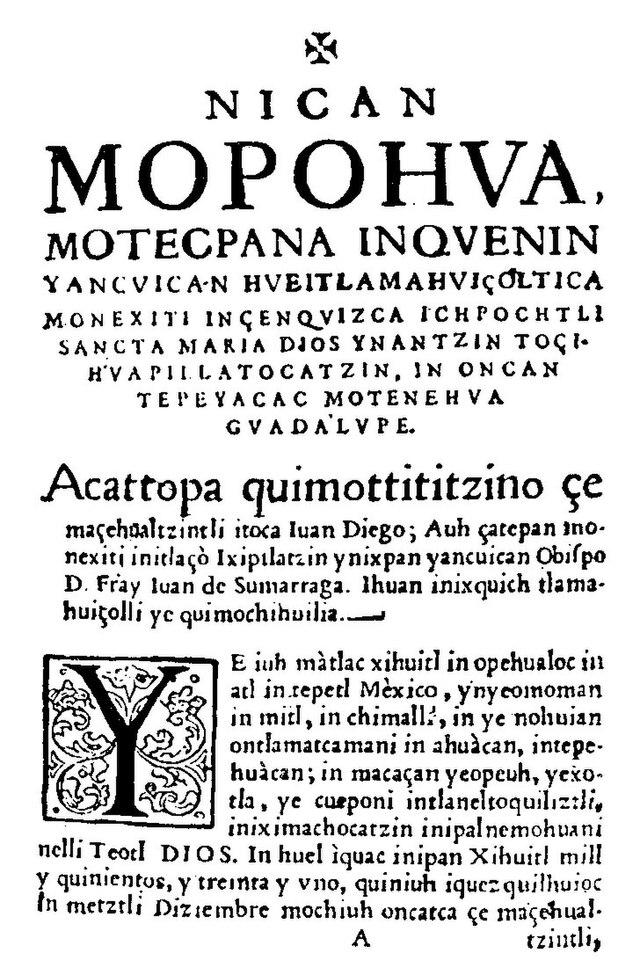 Nican Mopohua  (‘Hier wordt verteld’) is een verhaal in Huei Tlamahuiçoltica, geschreven in de Nahuatl taal over verschijningen van de Maagd Maria aan Juan Diego in 1531.